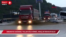 Ankara'da sağanak; yollar göle döndü, araçlar mahsur kaldı