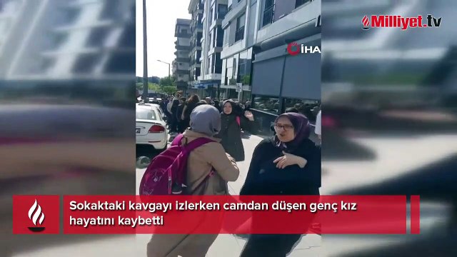 Sokaktaki kavgayı izlerken camdan düşen genç kız hayatını kaybetti