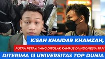 Kisah Khaidar Khamzah, Putra Petani yang Ditolak Kampus di Indonesia tapi Diterima 13 Universitas Top Dunia