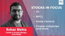 Stocks In Focus | ITI , BPCL , Shree Cement, Finolex Industries and more | BQ Prime