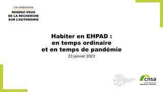 Webinaire CNSA Rendez-vous recherche 2023 : Habiter en EHPAD : en temps ordinaire et en temps de pandémie