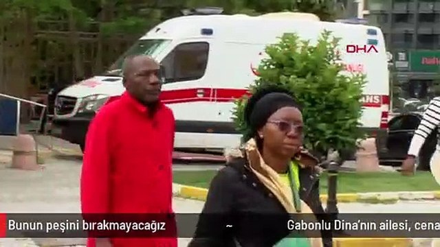 Gabonlu Dina'nın ailesi, cenazeyi teslim almak için Adli Tıp'a geldi: Bunun peşini bırakmayacağız