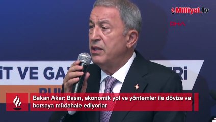 Bakan Akar: Basın, ekonomik yol ve yöntemler ile dövize ve borsaya müdahale ediyorlar