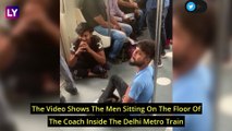 Drunk Men On Delhi Metro: Commuter Shares Video Of Men Travelling In Inebriated State, DMRC Responds