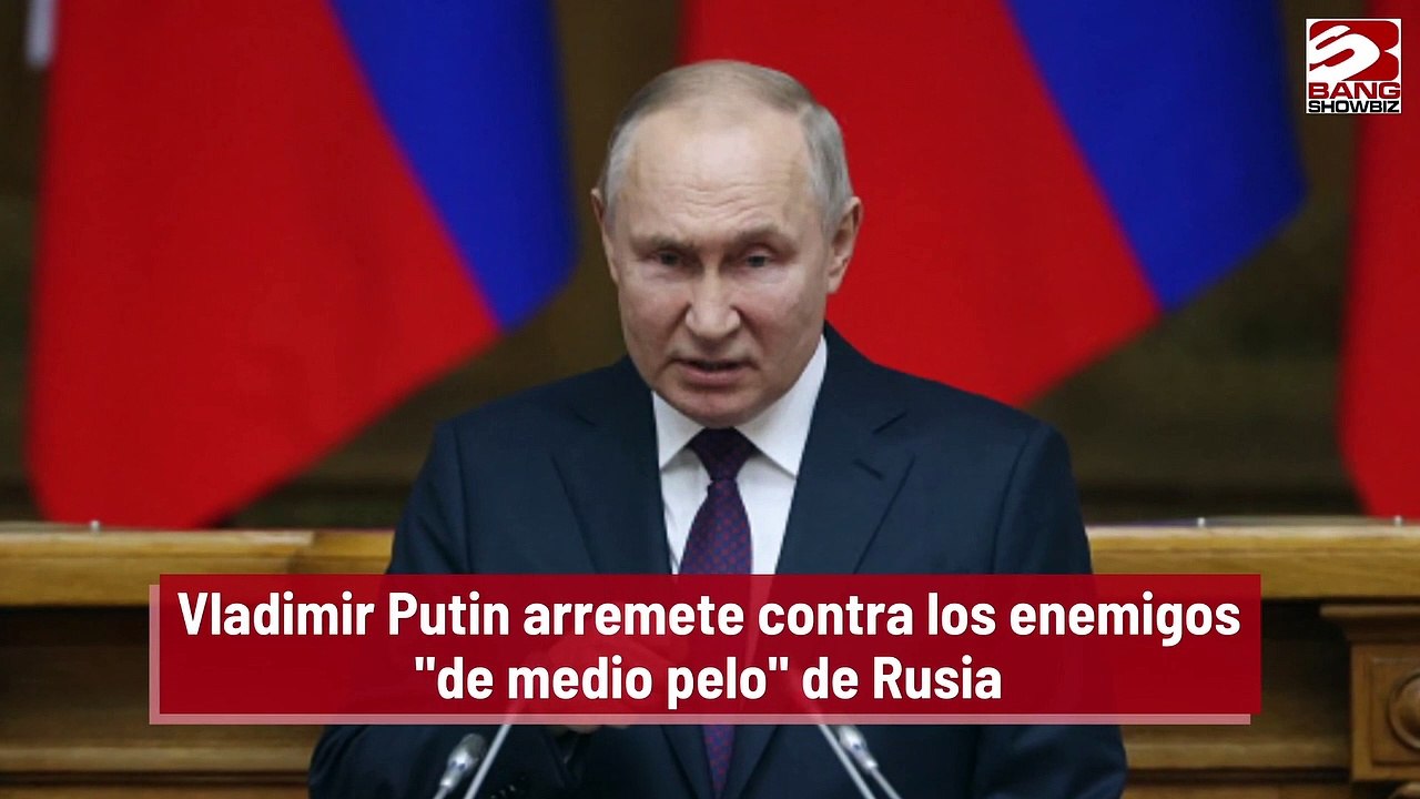 Vladimir Putin arremete contra los enemigos 'de medio pelo' de Rusia