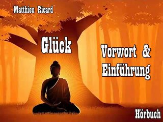 Glück entdecken: Vorwort & Einführung zum inspirierenden Hörbuch von Matthieu Ricard ✨