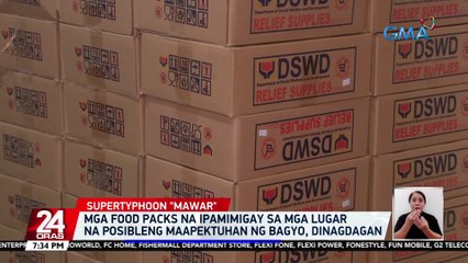 Mga food packs na ipamimigay sa mga lugar na posibleng maapektuhan ng bagyo, dinagdagan | 24 Oras