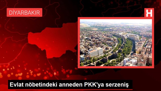Evlat nöbetindeki anneden PKK'ya serzeniş