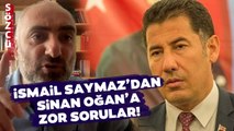 İsmail Saymaz'dan Sinan Oğan'a Zor Sorular! Sinan Oğan Bunları Yanıtlayabilecek mi?