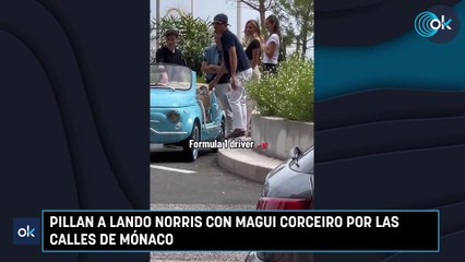 Pillan a Lando Norris con Magui Corceiro por las calles de Mónaco