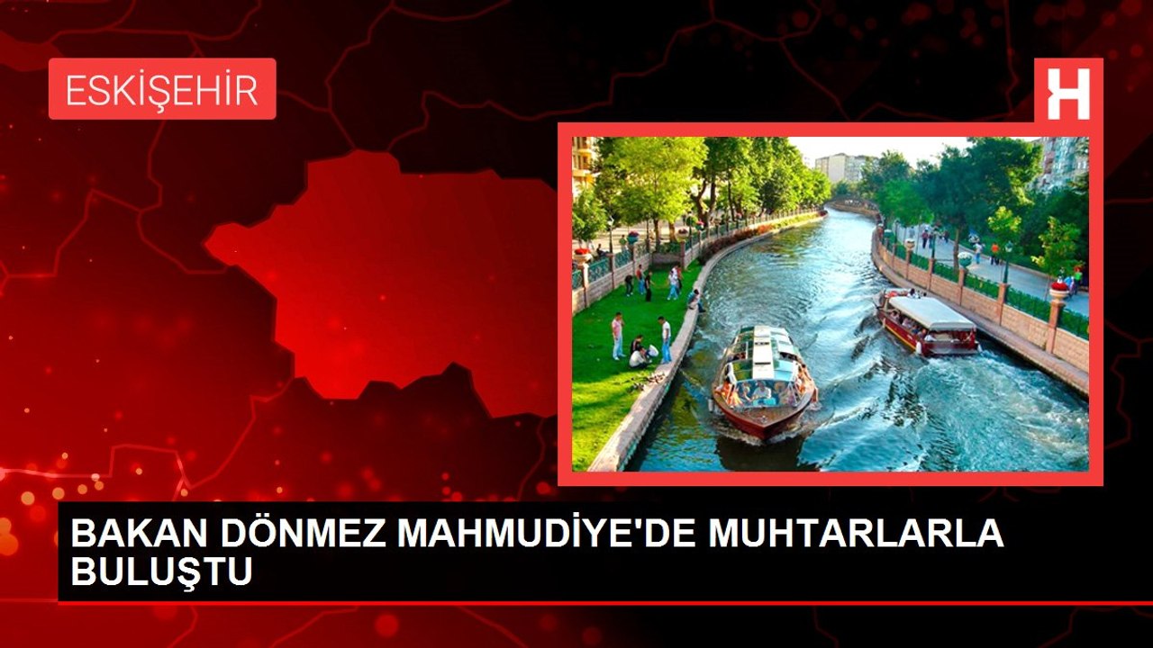 BAKAN DÖNMEZ MAHMUDİYE'DE MUHTARLARLA BULUŞTU