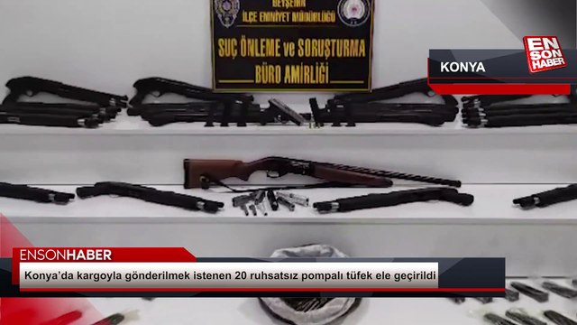 Konya’da kargoyla gönderilmek istenen 20 ruhsatsız pompalı tüfek ele geçirildi