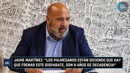 Jaime Martínez: "Los palmesanos están diciendo que hay que frenar este disparate, son 8 años de decadencia"