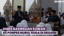 Anies Baswedan Sowan ke Ponpes Nurul Huda di Sragen, Puji Sistem Pendidikan