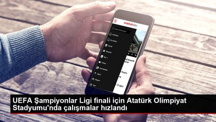 UEFA Şampiyonlar Ligi finali için Atatürk Olimpiyat Stadyumu'nda çalışmalar hızlandı