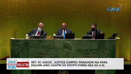 Ret. SC Assoc. Justice Carpio: panahon na para dalhin ang usapin sa South China Sea sa U.N. | GMA Integrated News Bulletin