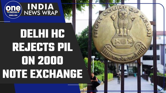 Delhi HC rejects PIL challenging RBI’s notification for 2000 note exchange | Oneindia News