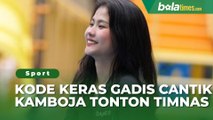 Kode Keras Gadis Cantik Kamboja untuk Tonton Timnas Indonesia vs Argentina di Jakarta, Marselino Ferdinan Jangan Grogi
