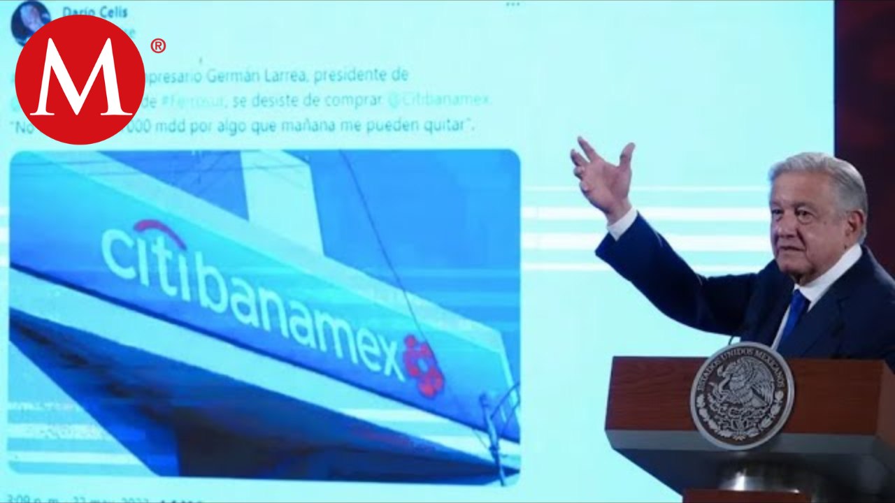 AMLO no descarta que gobierno 'le entre' a pugna por Banamex si no se concreta la compra