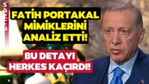 Erdoğan'ın Sözleri Çok Konuşuldu Ama Bu Detayı Herkes Kaçırdı! Fatih Portakal Mimikleri Analiz Etti