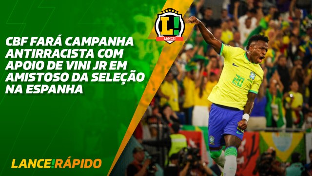 CBF fará campanha antirracista com apoio de Vini Jr em amistoso da Seleção na Espanha - LANCE! Rápido