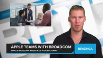 Apple & Broadcom Invest in US Manufacturing