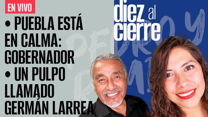 #EnVivo | #DiezAlCierre | Entrevista al Gobernador de Puebla | Un pulpo llamado Larrea