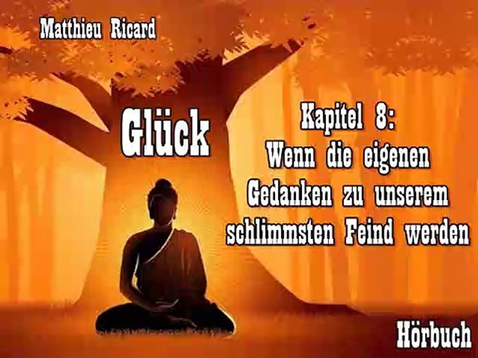 Glück Kapitel 08: Wenn die eigenen Gedanken zu unserem schlimmsten Feind werden - Hörbuch