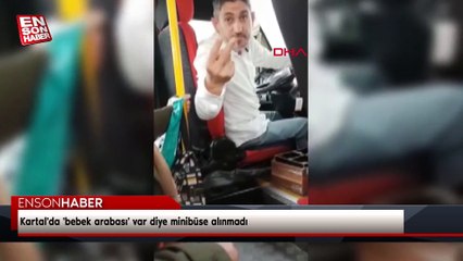 Kartal'da bebek arabası var diye minibüse alınmadı