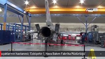 Türk savaş uçaklarının hastanesi: 'Eskişehir 1. Hava Bakım Fabrika Müdürlüğü'
