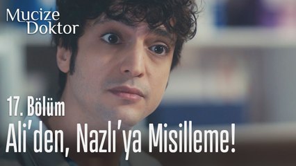 Ali'den, Nazlı'ya misilleme! - Mucize Doktor 17. Bölüm