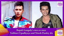 Shocking News_ Rupali Ganguly's two co-stars Vaibhavi Upadhyaya and Nitesh Pandey die