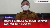 Terungkap Sosok ASN Terkaya di Indonesia, Hartanya Capai Rp 800 M