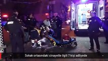 Sokak ortasındaki cinayetle ilgili 7 kişi adliyede