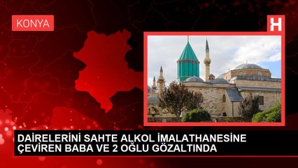 DAİRELERİNİ SAHTE ALKOL İMALATHANESİNE ÇEVİREN BABA VE 2 OĞLU GÖZALTINDA