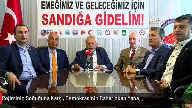 Birleşik Kamu-İş Konfederasyonu Genel Başkanı Mehmet Yeşildağ: 28 Mayıs'ta Oyumuzu Tek Adam Rejiminin Soğuğuna Karşı, Demokrasinin Baharından Yana...
