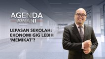 Agenda AWANI: Lepasan sekolah: Ekonomi GIG lebih memikat?