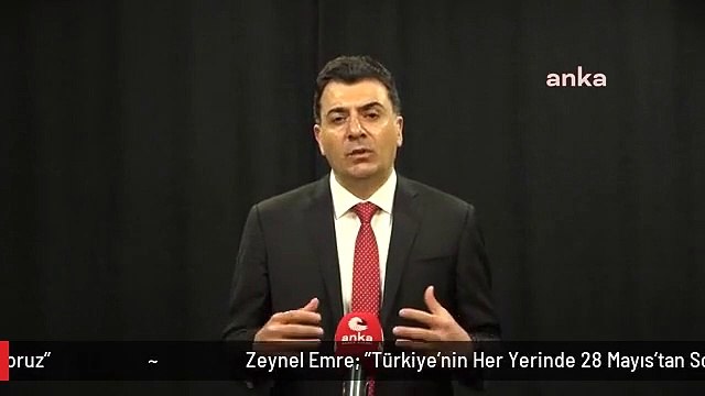 Zeynel Emre: Türkiye'nin Her Yerinde 28 Mayıs'tan Sonra Yeni Bir Başlangıç Olacağını Düşünüyoruz