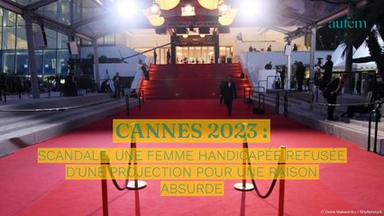 Cannes 2023 : scandale, une femme handicapée refusée d'une projection pour une raison absurde...