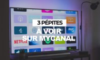 3 pépites à voir sur MyCANAL