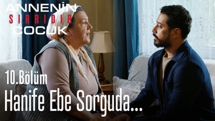 Hanife ebe sorguda - Annenin Sırrıdır Çocuk 10. Bölüm