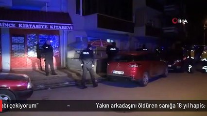 Yakın arkadaşını öldüren sanığa 18 yıl hapis: "Vicdan azabı çekiyorum"