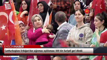 Cumhurbaşkanı Erdoğan'dan sığınmacı açıklaması: 500 bin Suriyeli geri döndü