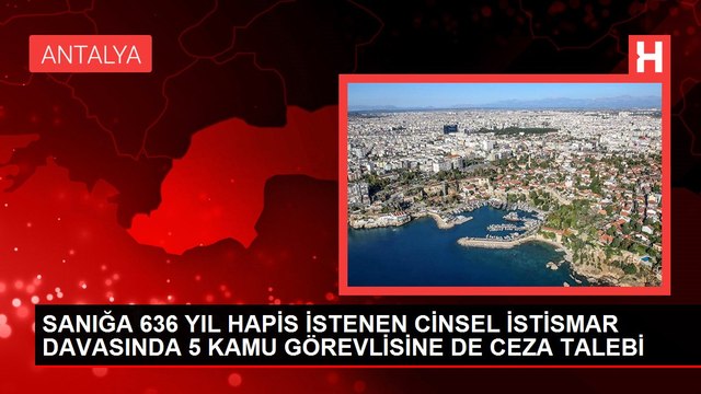 SANIĞA 636 YIL HAPİS İSTENEN CİNSEL İSTİSMAR DAVASINDA 5 KAMU GÖREVLİSİNE DE CEZA TALEBİ