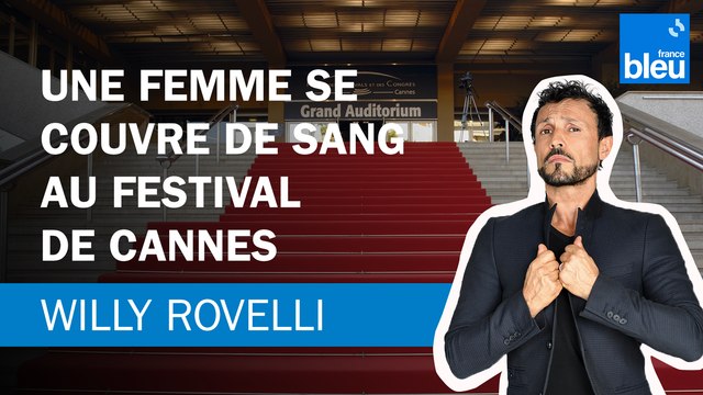 Une femme se couvre de sang au Festival de Cannes - Le billet de Willy Rovelli