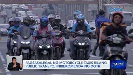 Pagsasalegal ng motorcycle taxis bilang public transpo, inirekomenda ng DOTr | Saksi