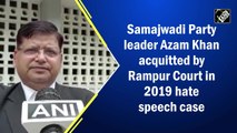 Samajwadi Party leader Azam Khan acquitted by Rampur Court in 2019 hate speech case