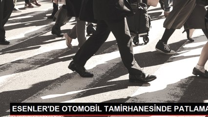 ESENLER'DE OTOMOBİL TAMİRHANESİNDE PATLAMA
