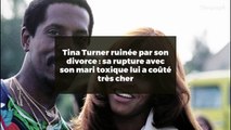 Tina Turner ruinée par son divorce : sa rupture avec son mari toxique lui a coûté très cher