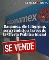 Banamex, de Citigroup, será vendido a través de la Oferta Pública Inicial